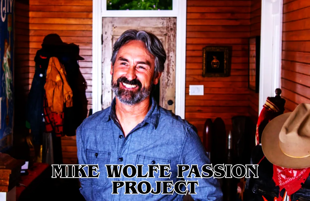 mike wolfe passion project